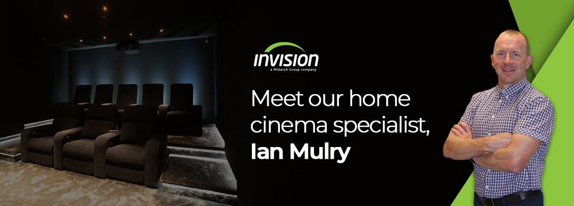 Ian Mulry Invision Home Cinema Specialist